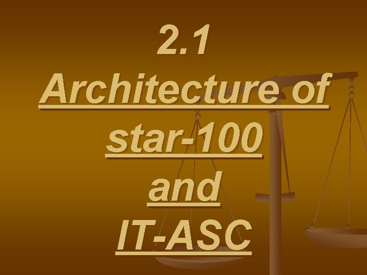 2. 1 Architecture of star-100 and IT-ASC 