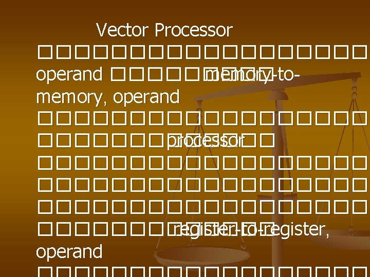 Vector Processor ���������� operand ����� memory-tomemory, operand ���������� processor ������������������ register-to-register, operand 