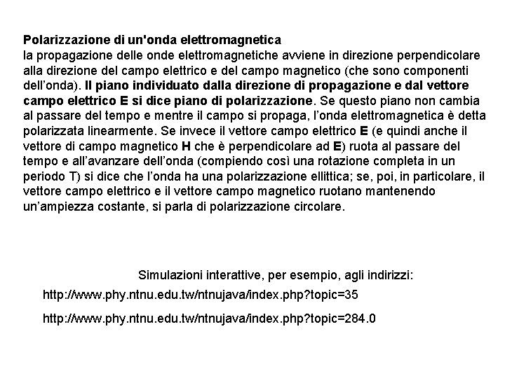 Polarizzazione di un'onda elettromagnetica la propagazione delle onde elettromagnetiche avviene in direzione perpendicolare alla Polarizzazione di un'onda elettromagnetica la propagazione delle onde elettromagnetiche avviene in direzione perpendicolare alla