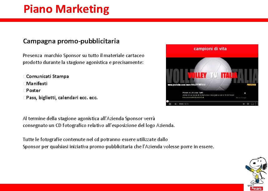 Piano Marketing Campagna promo-pubblicitaria Presenza marchio Sponsor su tutto il materiale cartaceo prodotto durante