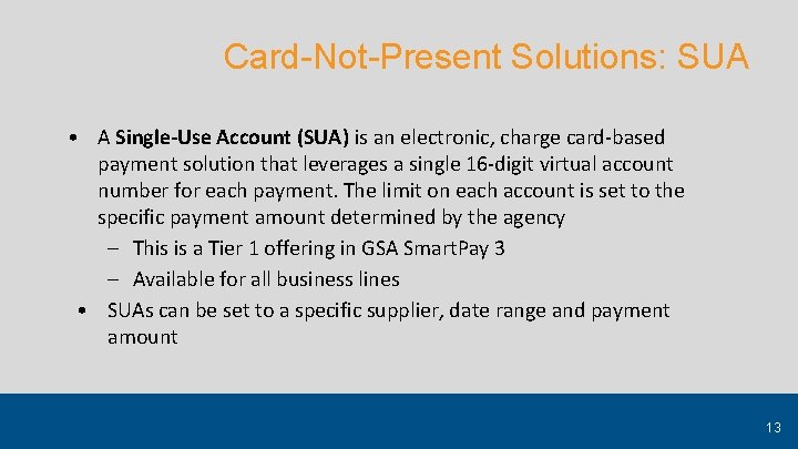 Card-Not-Present Solutions: SUA • A Single-Use Account (SUA) is an electronic, charge card-based payment