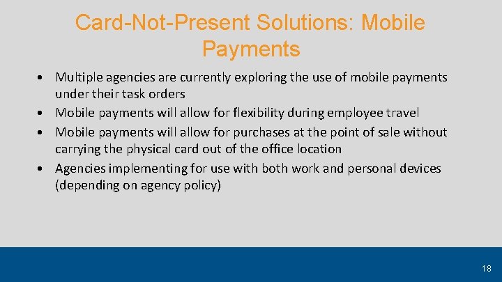 Card-Not-Present Solutions: Mobile Payments Multiple agencies are currently exploring the use of mobile payments