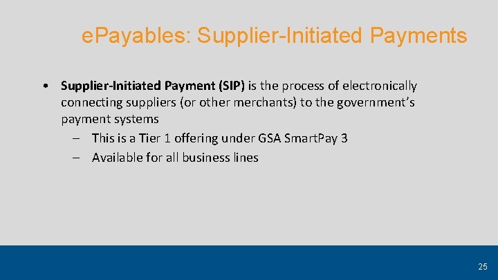 e. Payables: Supplier-Initiated Payments • Supplier-Initiated Payment (SIP) is the process of electronically connecting