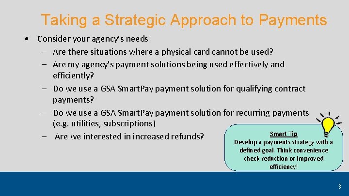 Taking a Strategic Approach to Payments • Consider your agency’s needs – Are there