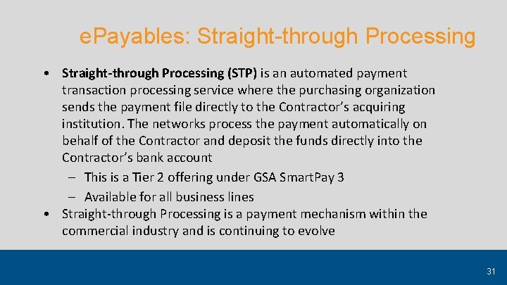 e. Payables: Straight-through Processing • Straight-through Processing (STP) is an automated payment transaction processing