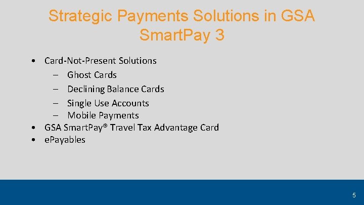 Strategic Payments Solutions in GSA Smart. Pay 3 • Card-Not-Present Solutions – Ghost Cards