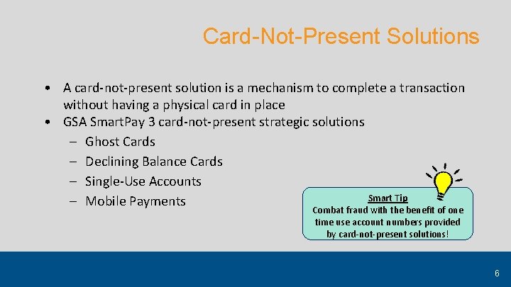 Card-Not-Present Solutions • A card-not-present solution is a mechanism to complete a transaction without