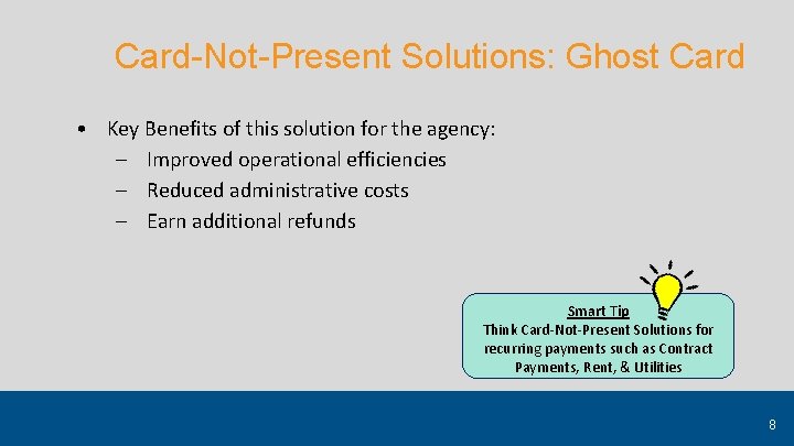 Card-Not-Present Solutions: Ghost Card • Key Benefits of this solution for the agency: –