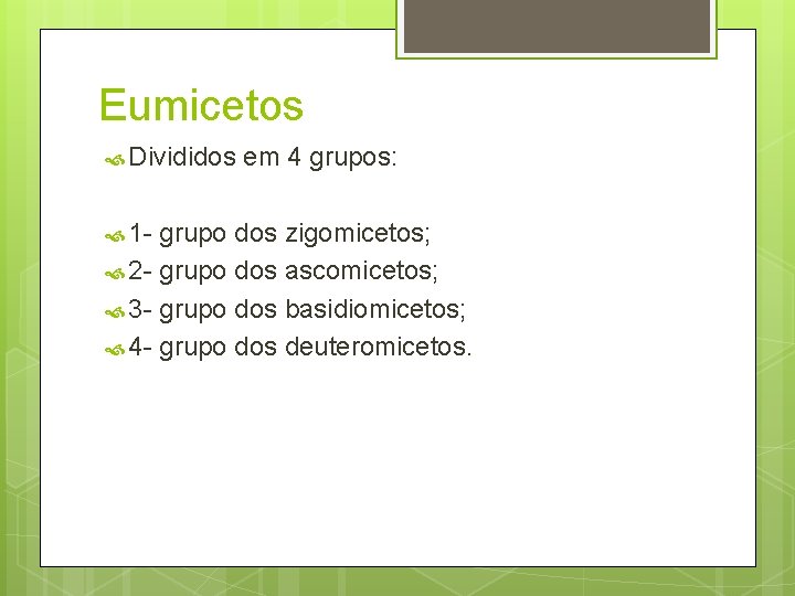 Eumicetos Divididos 1 - em 4 grupos: grupo dos zigomicetos; 2 - grupo dos