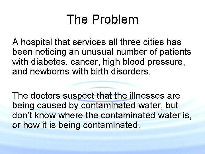 The Problem A hospital that services all three cities has been noticing an unusual The Problem A hospital that services all three cities has been noticing an unusual
