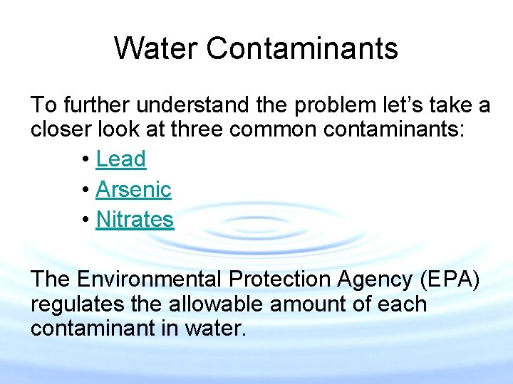Water Contaminants To further understand the problem let’s take a closer look at three Water Contaminants To further understand the problem let’s take a closer look at three