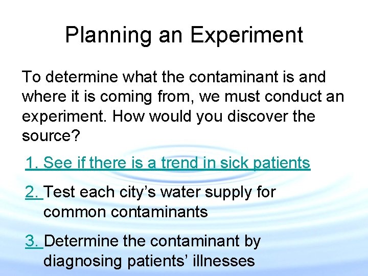 Planning an Experiment To determine what the contaminant is and where it is coming Planning an Experiment To determine what the contaminant is and where it is coming