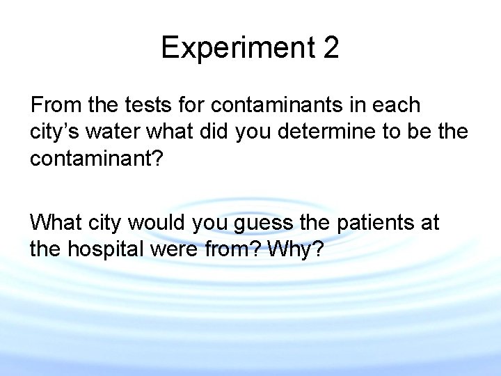 Experiment 2 From the tests for contaminants in each city’s water what did you Experiment 2 From the tests for contaminants in each city’s water what did you