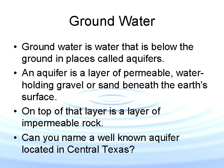 Ground Water • Ground water is water that is below the ground in places Ground Water • Ground water is water that is below the ground in places