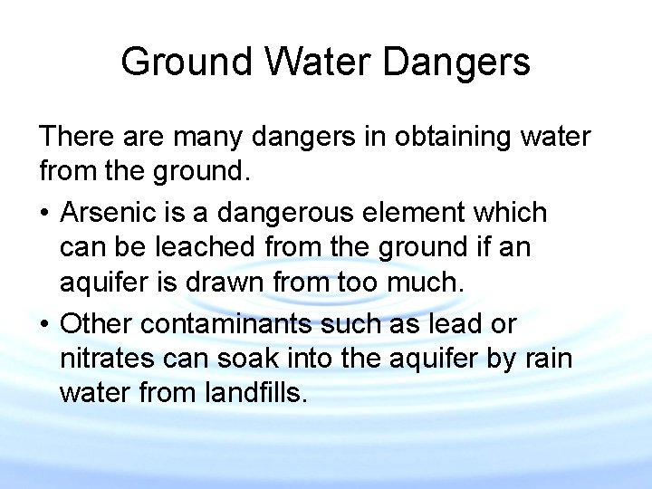 Ground Water Dangers There are many dangers in obtaining water from the ground. • Ground Water Dangers There are many dangers in obtaining water from the ground. •