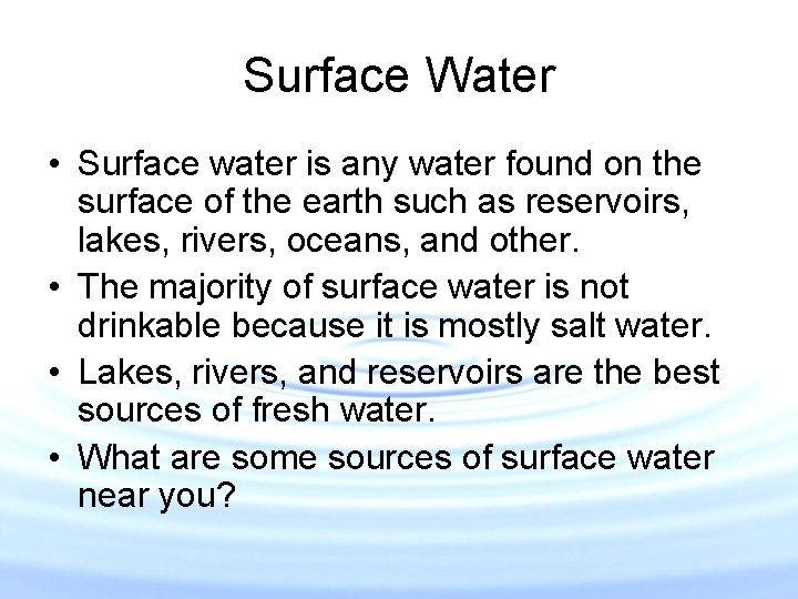Surface Water • Surface water is any water found on the surface of the Surface Water • Surface water is any water found on the surface of the