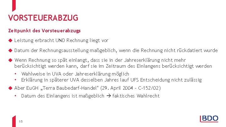 VORSTEUERABZUG Zeitpunkt des Vorsteuerabzugs u Leistung erbracht UND Rechnung liegt vor u Datum der