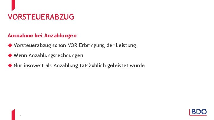 VORSTEUERABZUG Ausnahme bei Anzahlungen u Vorsteuerabzug schon VOR Erbringung der Leistung u Wenn Anzahlungsrechnungen