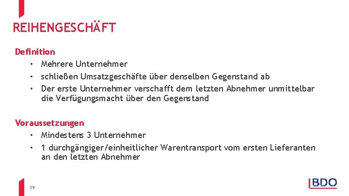 REIHENGESCHÄFT Definition • Mehrere Unternehmer • schließen Umsatzgeschäfte über denselben Gegenstand ab • Der