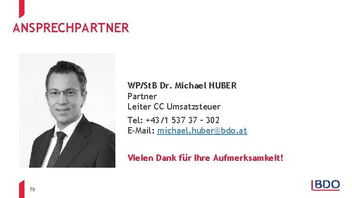 ANSPRECHPARTNER WP/St. B Dr. Michael HUBER Partner Leiter CC Umsatzsteuer Tel: +43/1 537 37