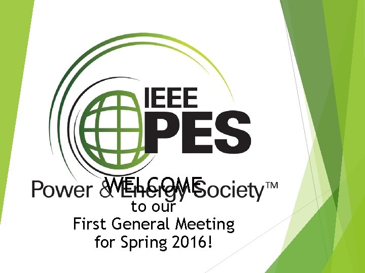 WELCOME to our First General Meeting for Spring 2016! WELCOME to our First General Meeting for Spring 2016!