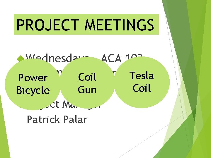 PROJECT MEETINGS Wednesdays – ACA 103 7: 00 pm to 8: 00 pm Tesla