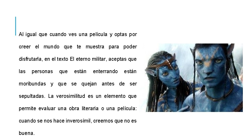 Al igual que cuando ves una película y optas por creer el mundo que