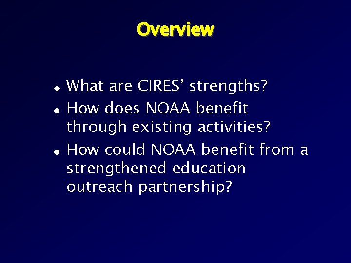 Overview u u u What are CIRES’ strengths? How does NOAA benefit through existing