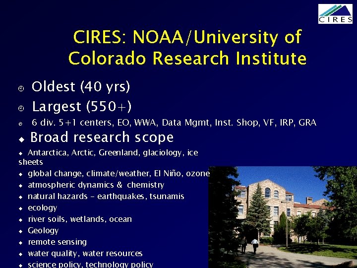 CIRES: NOAA/University of Colorado Research Institute ¿ ¿ ¿ u Oldest (40 yrs) Largest