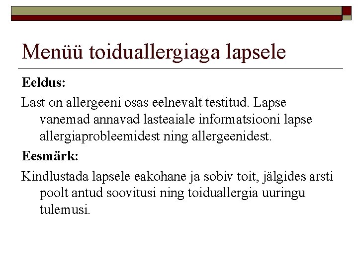 Menüü toiduallergiaga lapsele Eeldus: Last on allergeeni osas eelnevalt testitud. Lapse vanemad annavad lasteaiale