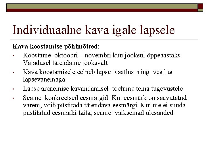 Individuaalne kava igale lapsele Kava koostamise põhimõtted: • Koostame oktoobri – novembri kuu jooksul