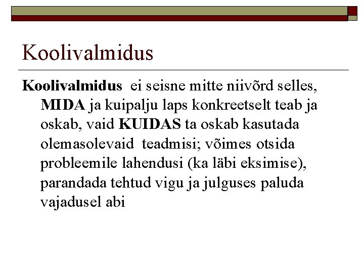 Koolivalmidus ei seisne mitte niivõrd selles, MIDA ja kuipalju laps konkreetselt teab ja oskab,