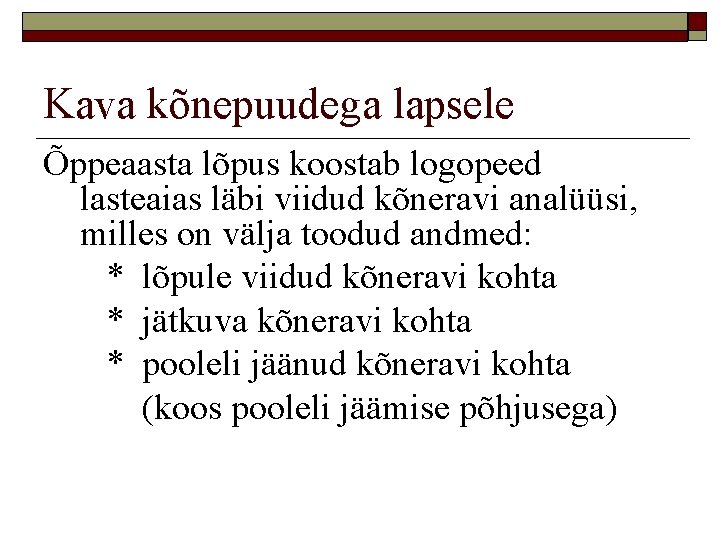 Kava kõnepuudega lapsele Õppeaasta lõpus koostab logopeed lasteaias läbi viidud kõneravi analüüsi, milles on