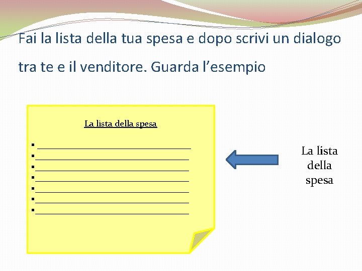 Fai la lista della tua spesa e dopo scrivi un dialogo tra te e