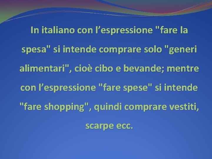 In italiano con l’espressione "fare la spesa" si intende comprare solo "generi alimentari", cioè