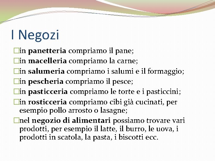 I Negozi �in panetteria compriamo il pane; �in macelleria compriamo la carne; �in salumeria