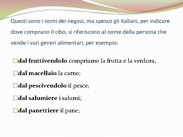 Questi sono i nomi dei negozi, ma spesso gli italiani, per indicare dove comprano