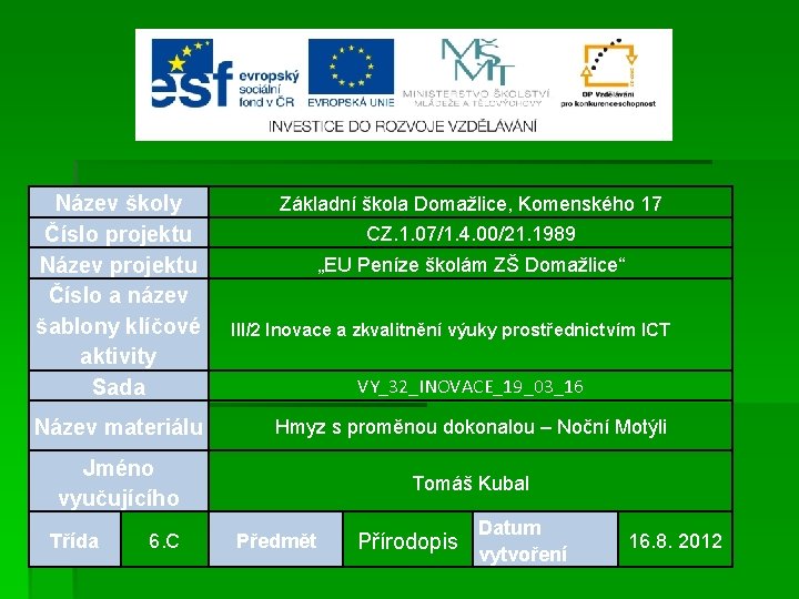 Název školy Číslo projektu Název projektu Číslo a název šablony klíčové aktivity Sada Základní