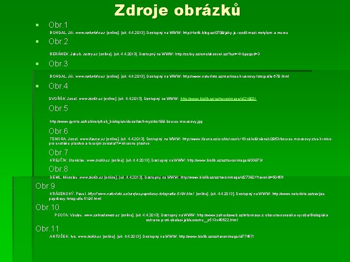 § Obr. 1 Zdroje obrázků BOHDAL, Jiří. www. naturfoto. cz [online]. [cit. 4. 4.