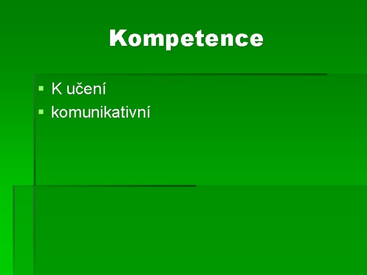 Kompetence § K učení § komunikativní 