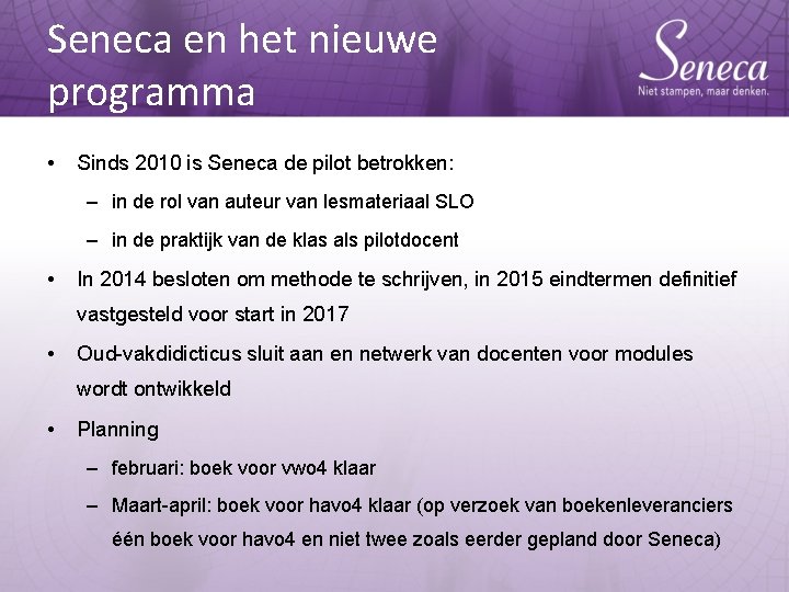 Seneca en het nieuwe programma • Sinds 2010 is Seneca de pilot betrokken: –