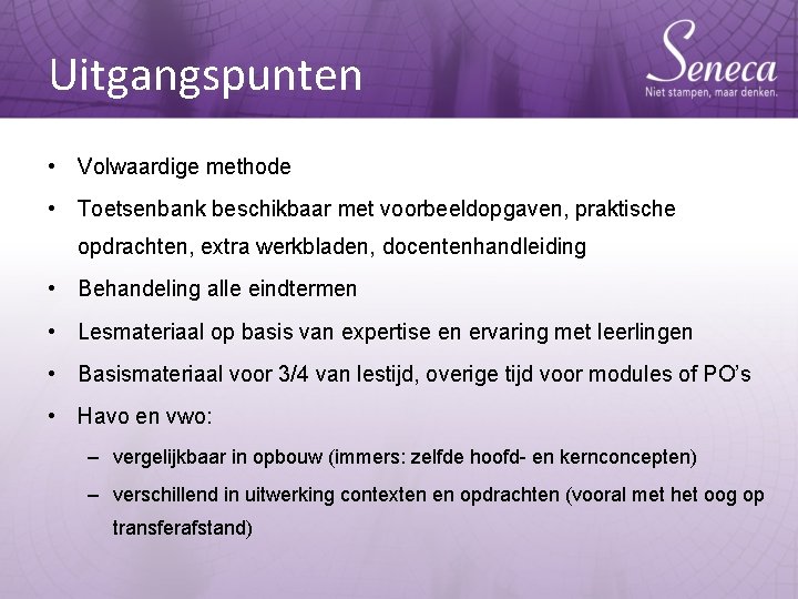 Uitgangspunten • Volwaardige methode • Toetsenbank beschikbaar met voorbeeldopgaven, praktische opdrachten, extra werkbladen, docentenhandleiding