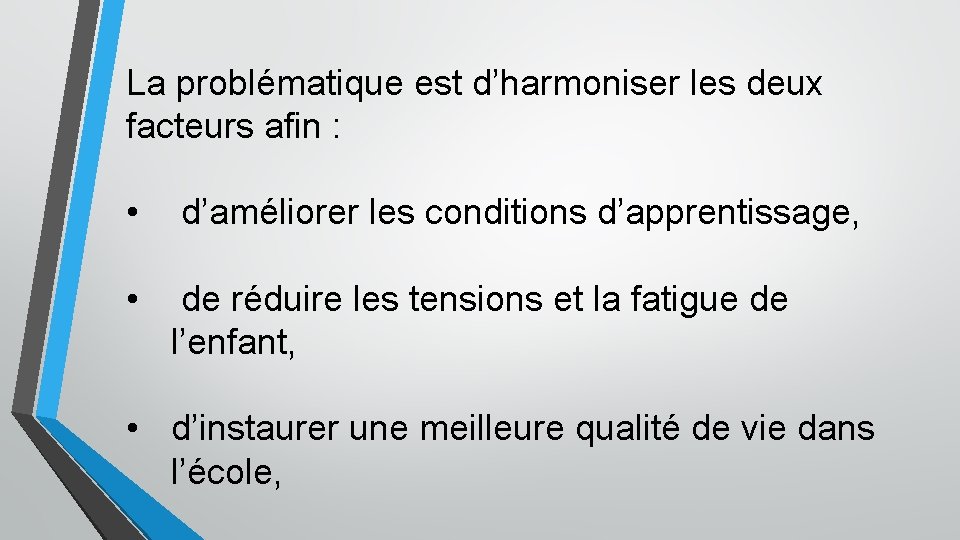 La problématique est d’harmoniser les deux facteurs afin : • d’améliorer les conditions d’apprentissage,