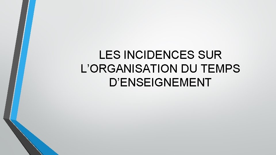 LES INCIDENCES SUR L’ORGANISATION DU TEMPS D’ENSEIGNEMENT 