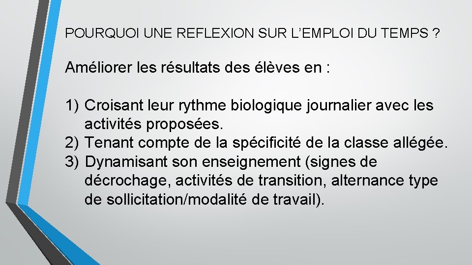 POURQUOI UNE REFLEXION SUR L’EMPLOI DU TEMPS ? Améliorer les résultats des élèves en