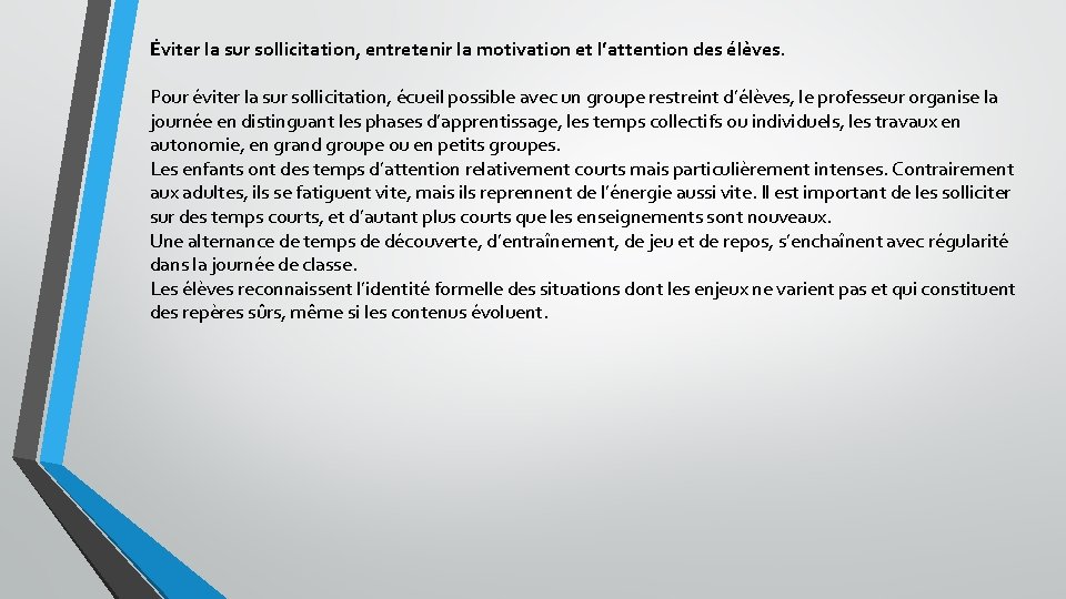 Éviter la sur sollicitation, entretenir la motivation et l’attention des élèves. Pour éviter la