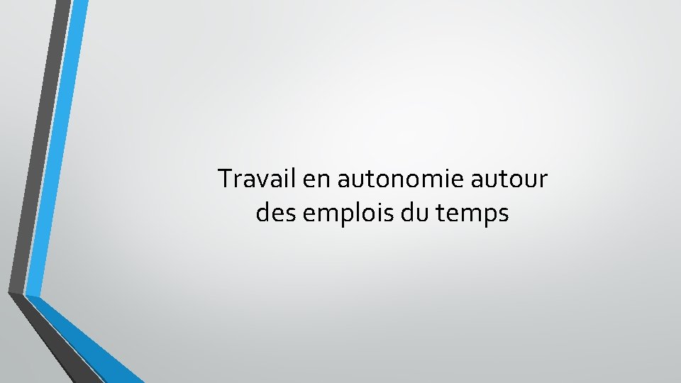 Travail en autonomie autour des emplois du temps 