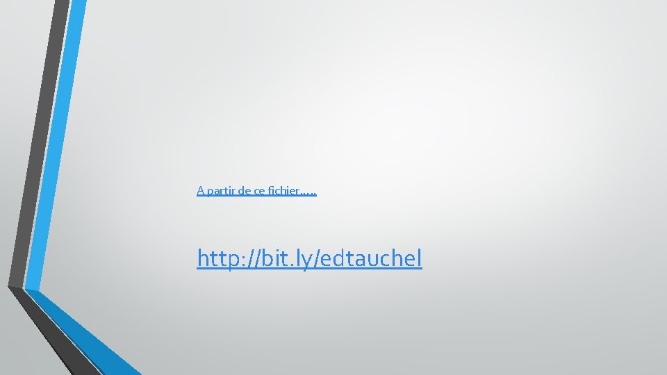 A partir de ce fichier…. . http: //bit. ly/edtauchel 