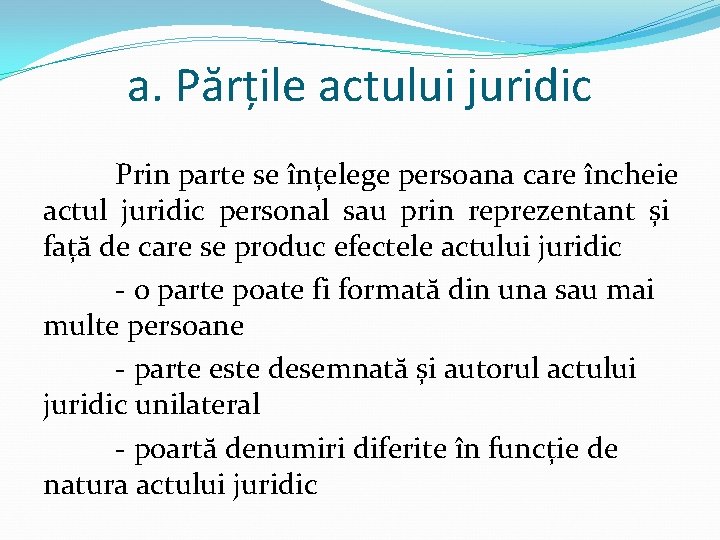 a. Părțile actului juridic Prin parte se înțelege persoana care încheie actul juridic personal