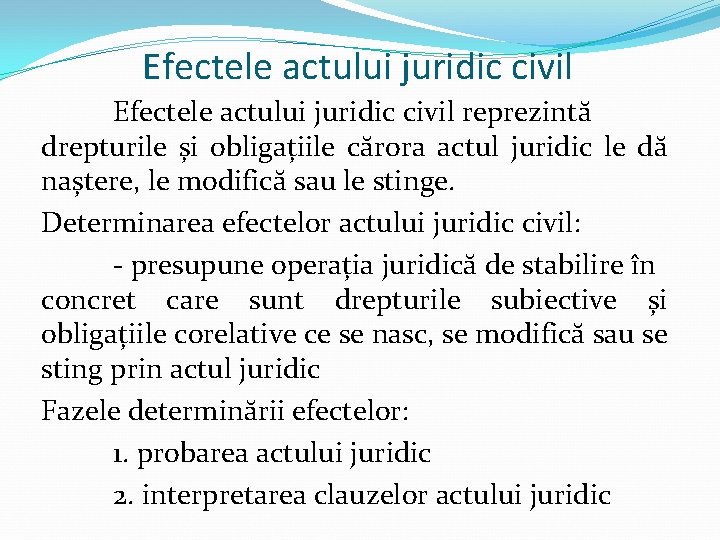 Efectele actului juridic civil reprezintă drepturile și obligațiile cărora actul juridic le dă naștere,